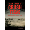 Train Crash at Crush, Texas: America's Deadliest Publicity Stunt