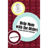 Help Mom with the Dishes: Lessons from Life's Classroom