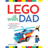 Lego(r) with Dad: Creatively Awesome Brick Projects for Parents and Kids to Build Together