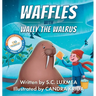 Waffles with Wally the Walrus