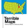 Terrible Maps: Hilarious Maps for a Ridiculous World