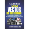 Mastering Anki Vector Home Robots For Beginners: An Unofficial Step-by-Step Manual to Setup the Anki Vector Home Robots With Tips and Tricks