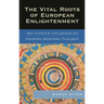 Vital Roots of European Enlightenment: Ibn Tufayl's Influence on Modern Western Thought
