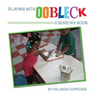 Playing with Oobleck