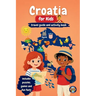 Croatia for Kids - Travel Guide and Activity Book: Discover Islands, Culture, History & Traditions of Croatia Through Games, Puzzles & Fun Facts