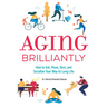 Aging Brilliantly: How to Eat, Move, Rest, and Socialize Your Way to Long Life