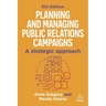 Planning and Managing Public Relations Campaigns: A Strategic Approach