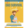 First Time Dad Survival Guide: Simple Tips for Expectant Fathers to Confidently Support Their Partner During Pregnancy and Parenthood to Become the Wo