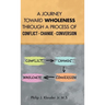 A Journey Toward Wholeness Through a Process of Conflict * Change * Conversion