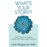 What's Your Story?: Questions That Spark Connection and Understanding