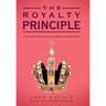 The Royalty Principle: A Guide to Reigning in the Kingdom of Heaven