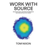 Work with Source: Realise big ideas, organise for emergence, and work artfully with money