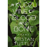 A Kudzu Vine of Blood and Bone