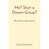 Me? Start a Dream Group?: Non-fiction, Educational