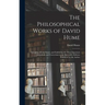 The Philosophical Works of David Hume: Including All the Essays, and Exhibiting the More Important Alterations and Corrections in the Successive Editi