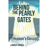 Behind the Pearly Gates: (Heaven's Gossip)