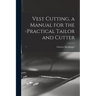 Vest Cutting, a Manual for the Practical Tailor and Cutter