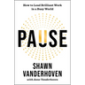 Pause: How to Lead Brilliant Work in a Busy World
