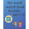 My word search book for kids ages 5-10: educational word search puzzle book for boys and girls with theme: Fruits, Vegetables, Birds, Insects, Mammals