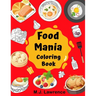Food Mania Coloring Book: Coloring Book for Kids, Adults Who Love Food