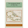 The Immigrant World of Ybor City: Italians and Their Latin Neighbors in Tampa, 1885-1985