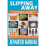 Slipping Away: Complete Parent's Guide To Recognizing Teen Drug Experimentation And Abuse
