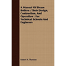 A Manual Of Steam Boilers: Their Design, Contruction, And Operation: For Technical Schools And Engineers