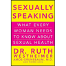 Sexually Speaking: What Every Woman Needs to Know about Sexual Health