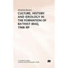 Culture, History and Ideology in the Formation of Ba'thist Iraq,1968-89