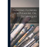 Painting Flowers for Pleasure, Oil Techniques