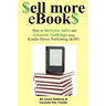 $ell More eBook$: How to increase sales and Amazon rankings using Kindle Direct Publishing