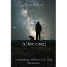Alien-ated: Astonishing interviews of Alien Encounters
