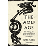 The Wolf Age: The Vikings, the Anglo-Saxons and the Battle for the North Sea Empire