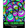 Adult Coloring Book: Stress Relieving designs For Relaxation: Abstract Adults Coloring Book (Mindfulness Activity and Stress Relieving Coloring Books)