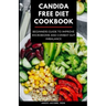 Candida Free Diet Cookbook: Beginners Guide to Improve Microbiome and Combat Gut Imbalance