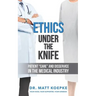 Ethics Under the Knife: Patient Care and Disservice in the Medical Industry