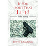 If You 'Bout That Life!: Take Money