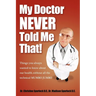 My Doctor Never Told Me That!: Things You Always Wanted to Know about Our Health?without All the Technical Mumbo Jumbo