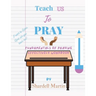 Teach us to Pray Workbook: Fundamentals of Praying Effectively