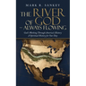 The River of God - Always Flowing: God's Working Through America's History a Spiritual History for Our Day