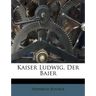 Kaiser Ludwig, Der Baier