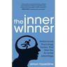 The Inner Winner: Performance Psychology Tactics That Give You an Unfair Advantage