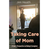 Taking Care of Mom: A Son's Perspective on Being A Caregiver