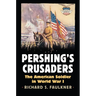 Pershing's Crusaders: The American Soldier in World War I