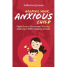 Helping Your Anxious Child: Fight Fears, Overcome Worries, and Cope with Anxiety in Kids