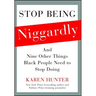 Stop Being Niggardly: And Nine Other Things Black People Need to Stop Doing