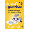 Arjuna's 15 Questions: Life Lessons from the Bhagwad Gita / A Guide to help your Prepare for the Examination of Life