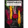 Vegetables: The Ultimate Cookbook Featuring 300+ Delicious Plant-Based Recipes (Natural Foods Cookbook, Vegetable Dishes, Cooking and Gardening Books,
