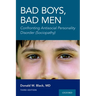 Bad Boys, Bad Men 3rd Edition: Confronting Antisocial Personality Disorder (Sociopathy)