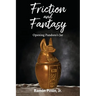 Friction and Fantasy: Opening Pandora's Jar